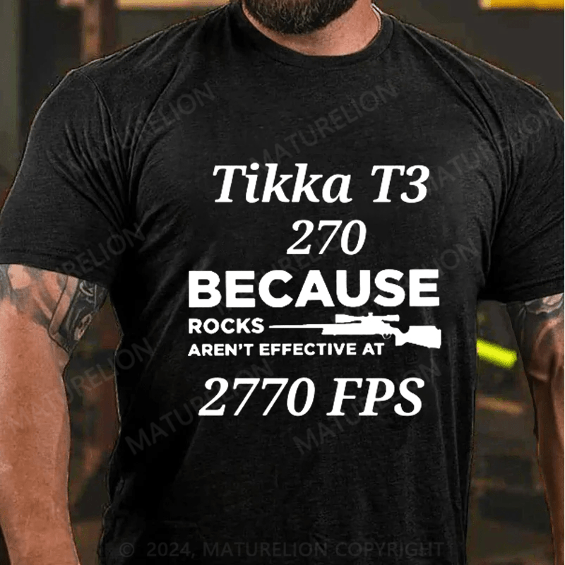 Tikka T3 270 Because Rocks Aren't Effective At 2770 Fps Shirts