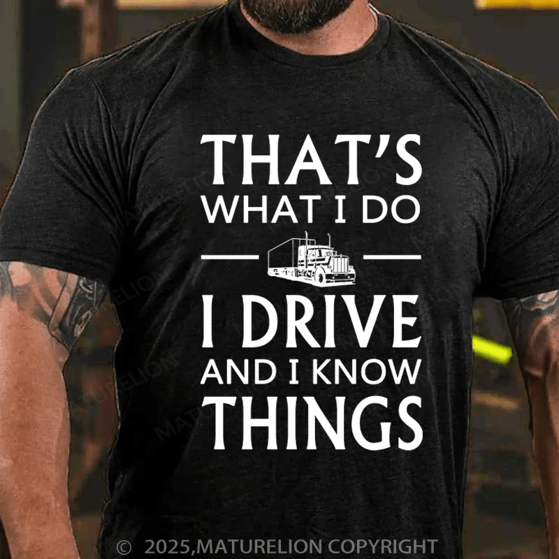 Maturelion Men's T-Shirt That's What I Do I Drive And I Know Things Cotton T-Shirt