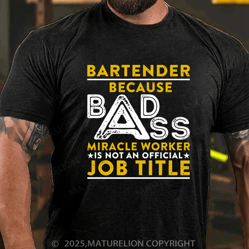 Maturelion Men's T-Shirt Bartender Because Badass Miracle Worker Is Not An Official Job Title Cotton T-Shirt