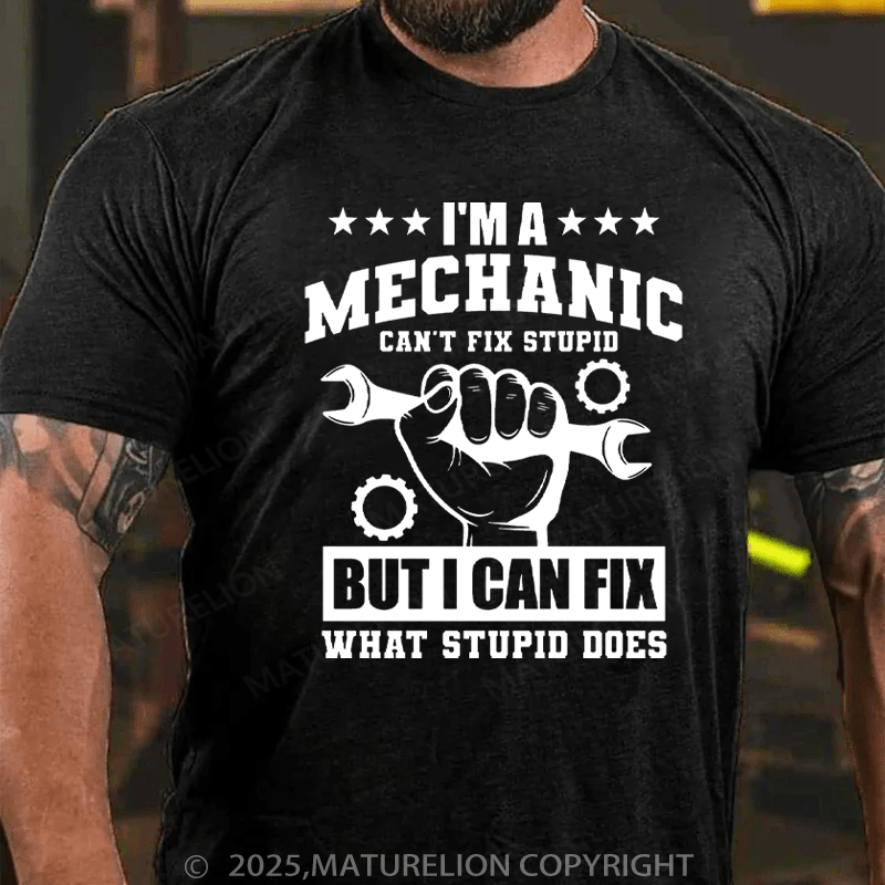Maturelion Men's T-Shirt I'm a Mechanic Can't Fix Stupid But I Can Fix What Stupid Does Cotton T-Shirt