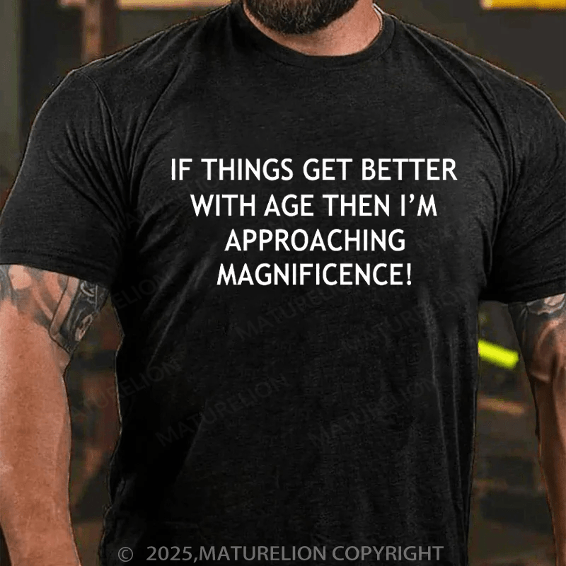 Maturelion Men's T-Shirt If Things Get Better With Age Cotton T-Shirt