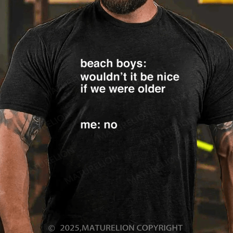 Maturelion Men's T-Shirt It Would Not Be Nice To Be Older Cotton T-Shirt