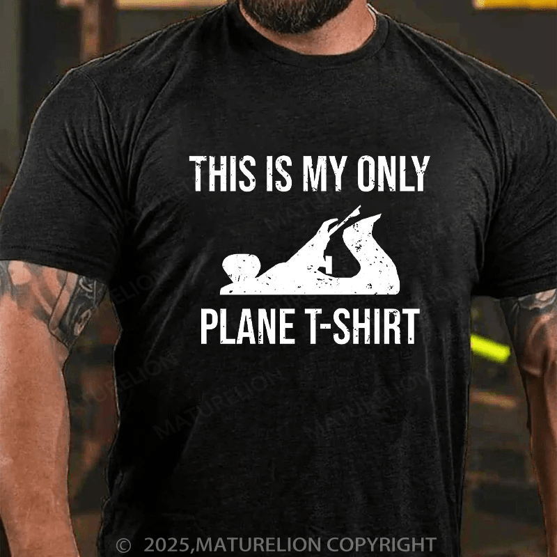 Maturelion Men's T-Shirt This Is My Only Plane Woodworking Pun Cotton T-Shirt