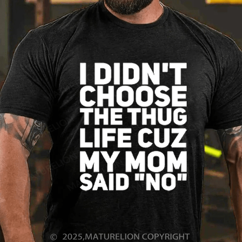 Maturelion Men's T-Shirt I Didn't Choose The Thug Life Cuz My Mom Said "No" Cotton T-Shirt