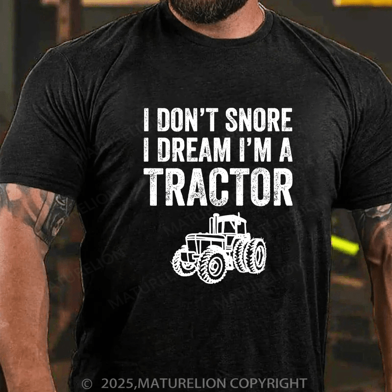 Maturelion Men's T-Shirt I don't snore I dream I'm a tractor Cotton T-Shirt