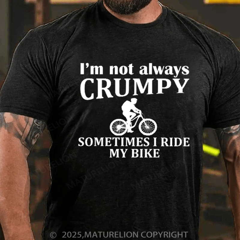 Maturelion Men's T-Shirt I'm not always CRUMPY SOMETIMESIRIDE MY BIKE Cotton T-Shirt