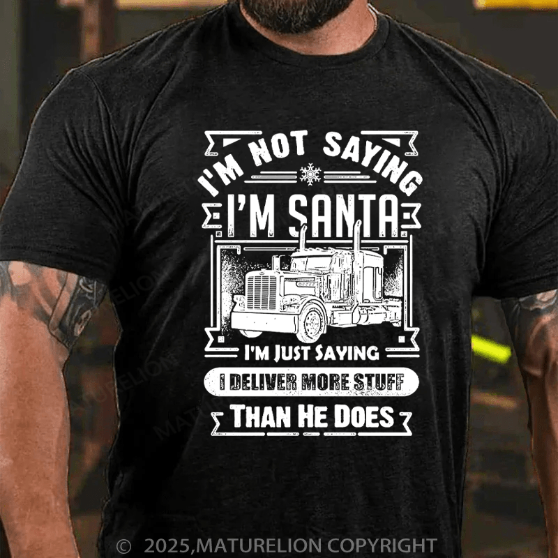 Maturelion Men's T-Shirt I'm Not Saying I'm Santa I'mJust Saying I Deliver More Stuff Than He Does Cotton T-Shirt