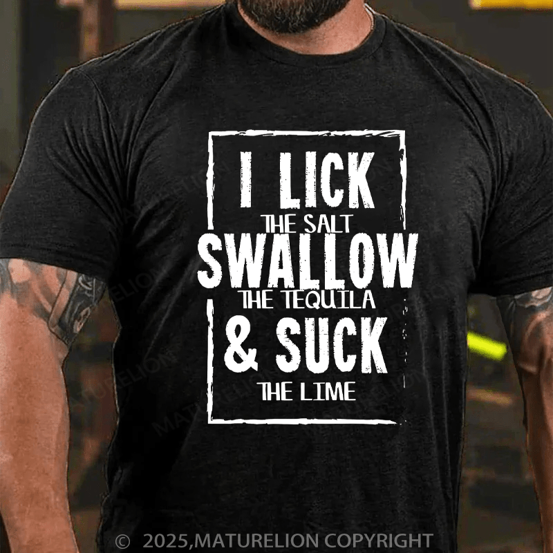 Maturelion Men's T-Shirt I lick (salt), Swallow (tequila) & Suck (lime) Cotton T-Shirt