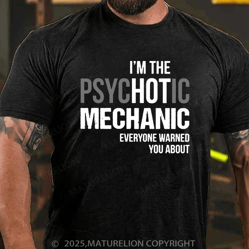 Maturelion Men's T-Shirt I'm The Psychotic Mechanic Everyone Warned You About Cotton T-Shirt