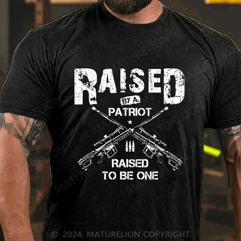 Maturelion Men's T-Shirt Raised By A Patriot Raised To Be One T-Shirt