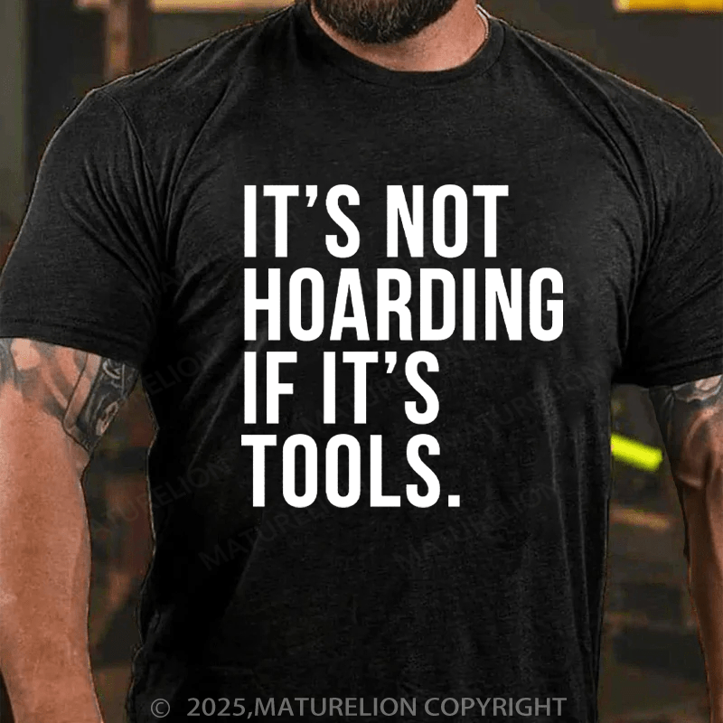 Maturelion Men's T-Shirt It's Not Hoarding If It's Tools Cotton T-Shirt