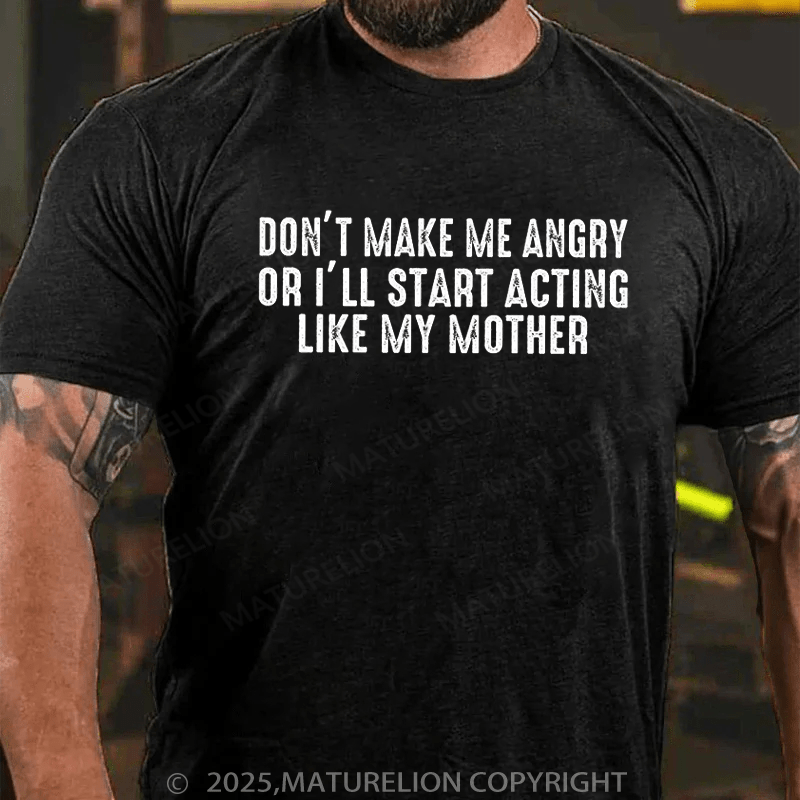 Maturelion Men's T-Shirt Mom Don't Make Me Angry Or I'll Start Acting Like My Mother Cotton T-Shirt