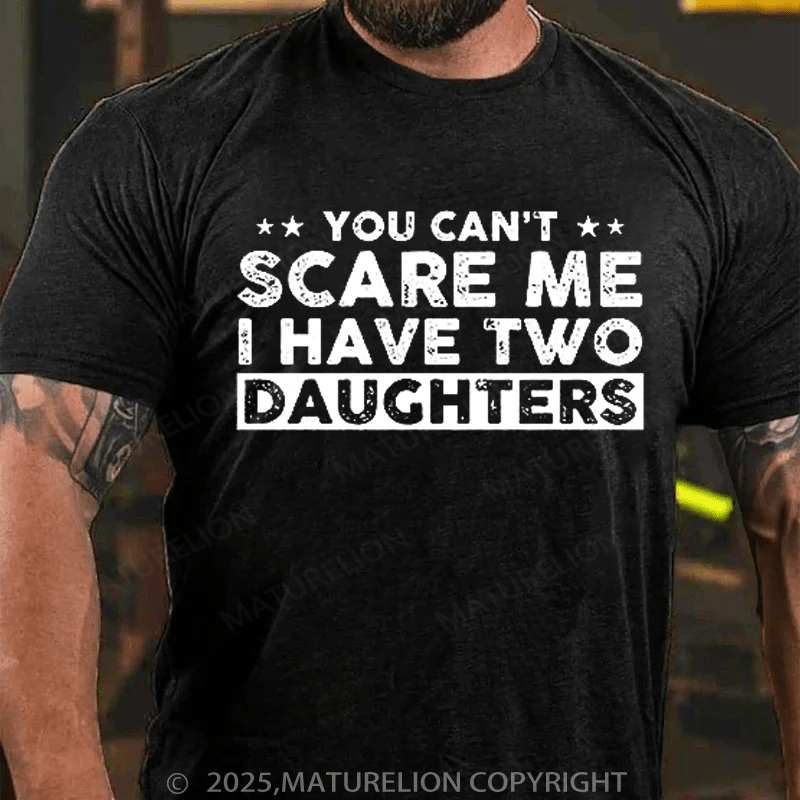 Maturelion Men's T-Shirt You Can't Scare Me, I Have Two Daughters Funny Dad T-Shirt