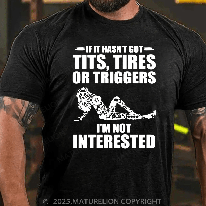 Maturelion Men's T-Shirt If It Hasn't Got Tits Tires Or Triggers I'm Got Interested Cotton T-Shirt