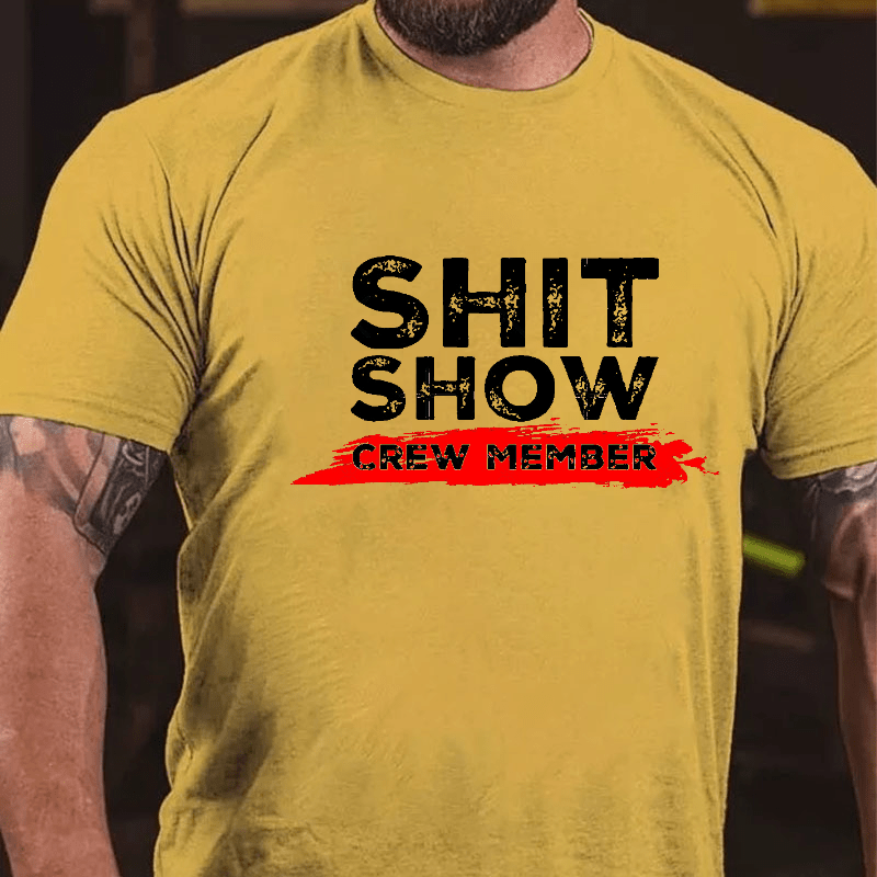 Sh*t Show Crew Member Print Cotton T-shirt (Free Customization)