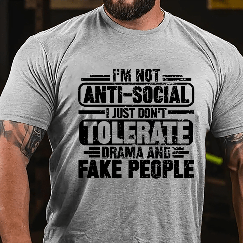 I'm Not Anti-social I Just Don't Tolerate Drama And Fake People Cotton T-shirt