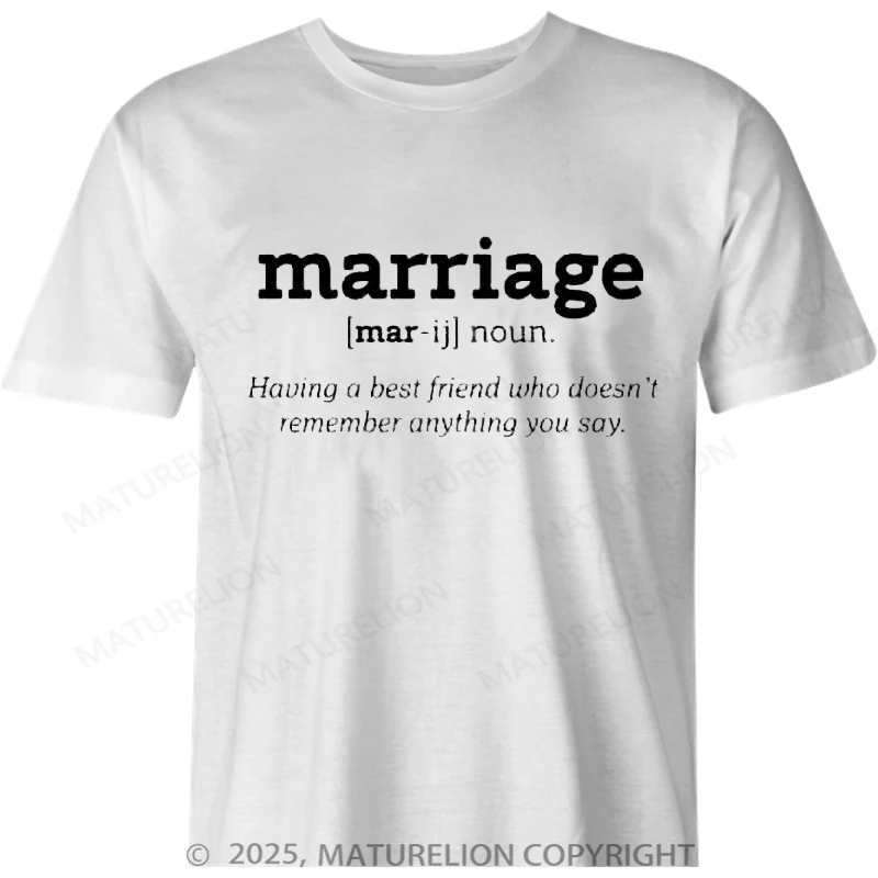 Maturelion British T-shirt Marriage Definition - Having a best friend who doesn't remember anything you said Cotton T-shirt