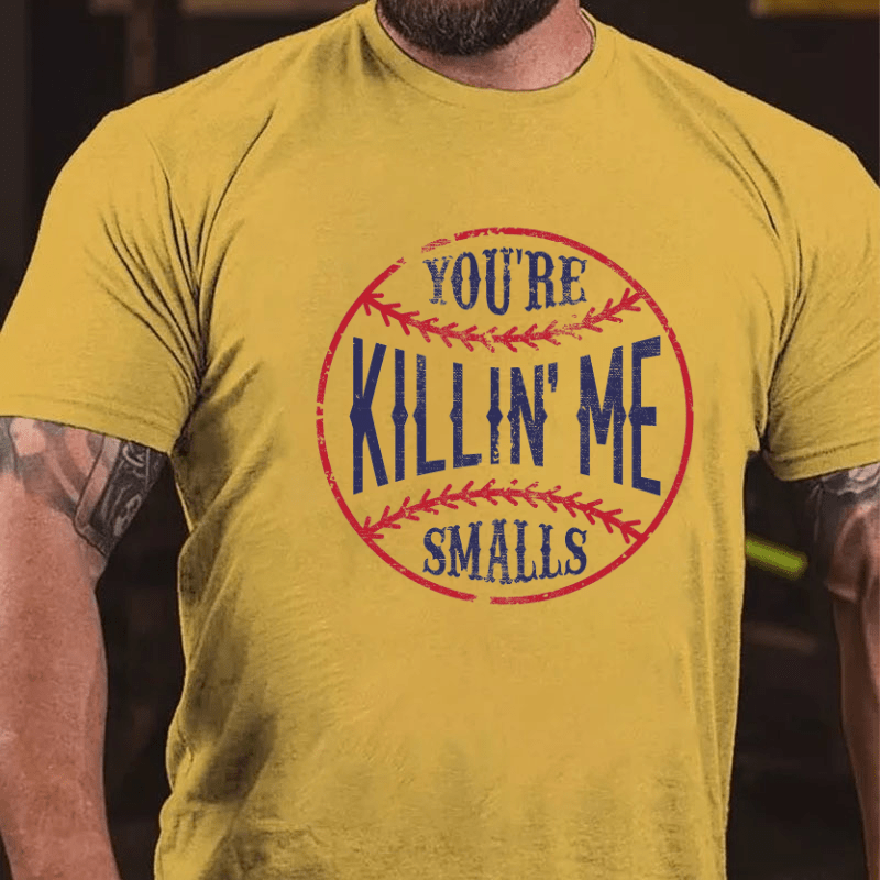 Maturelion You're Killin Me Smalls Cotton T-shirt (Free Customization)