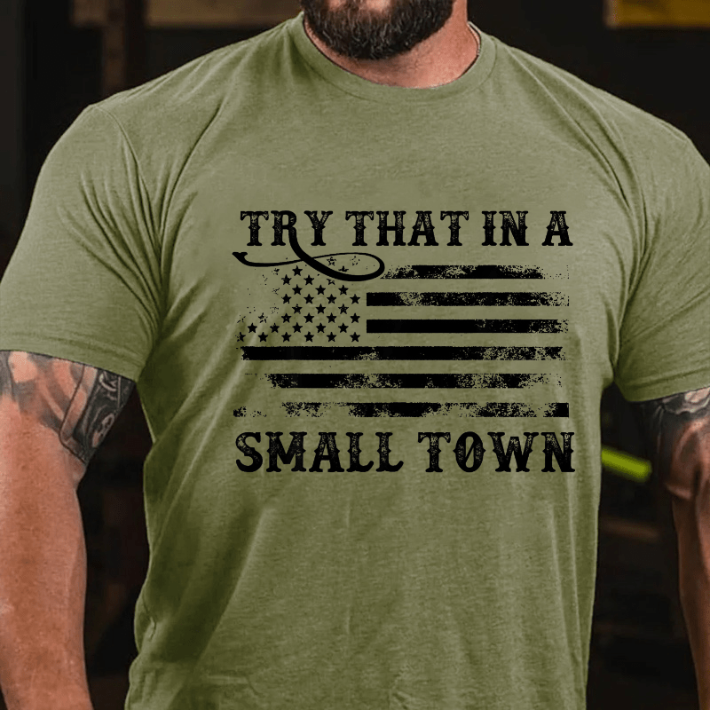 Try That In A Small Town Men Cotton T-shirt (Free Customization)