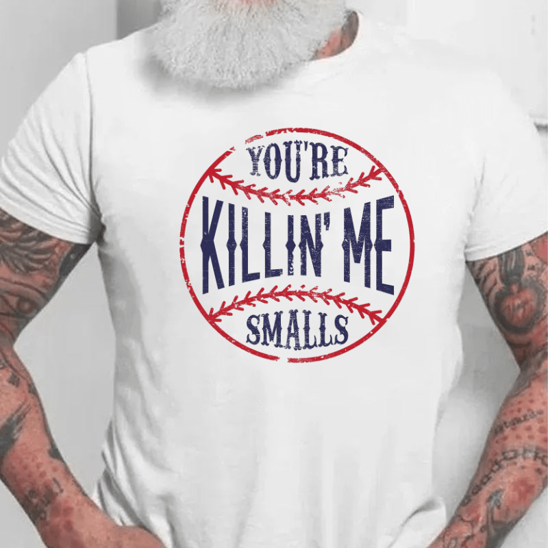 Maturelion You're Killin Me Smalls Cotton T-shirt (Free Customization)