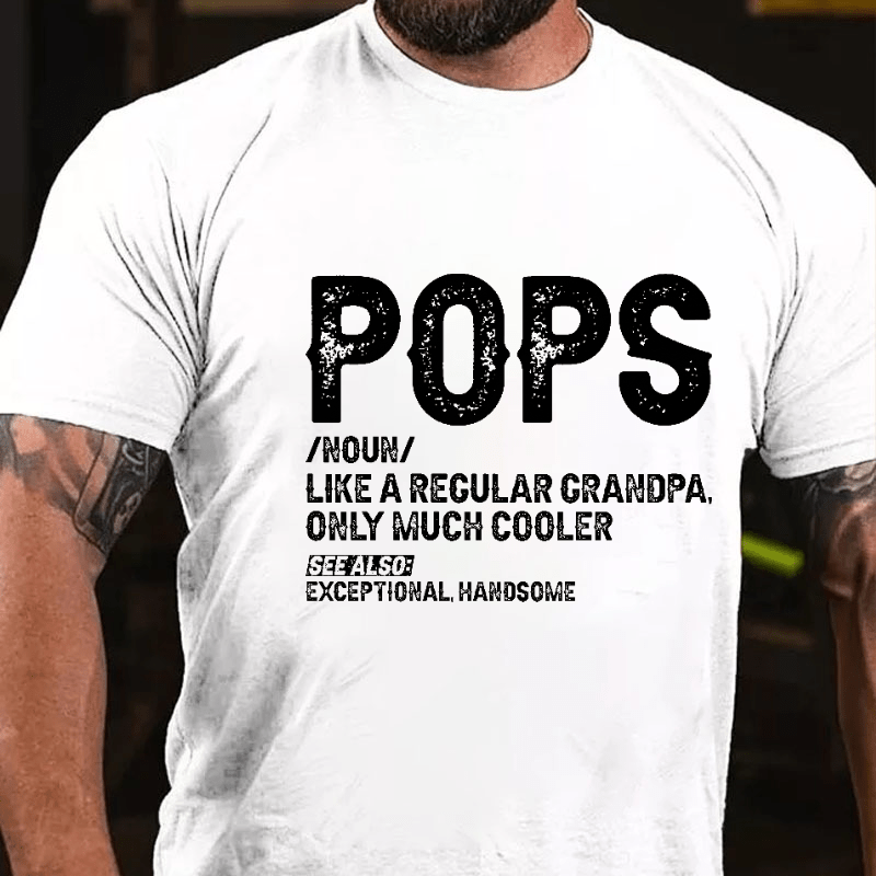 Maturelion Pops Like A Regular Grandpa Only Much Cooler See Also: Exceptionally Handsome Funny Cotton T-shirt (Free Customization)