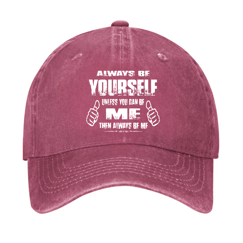 Always Be Yourself Unless You Can Be Me Then Always Be Me Funny Sarcastic Cap