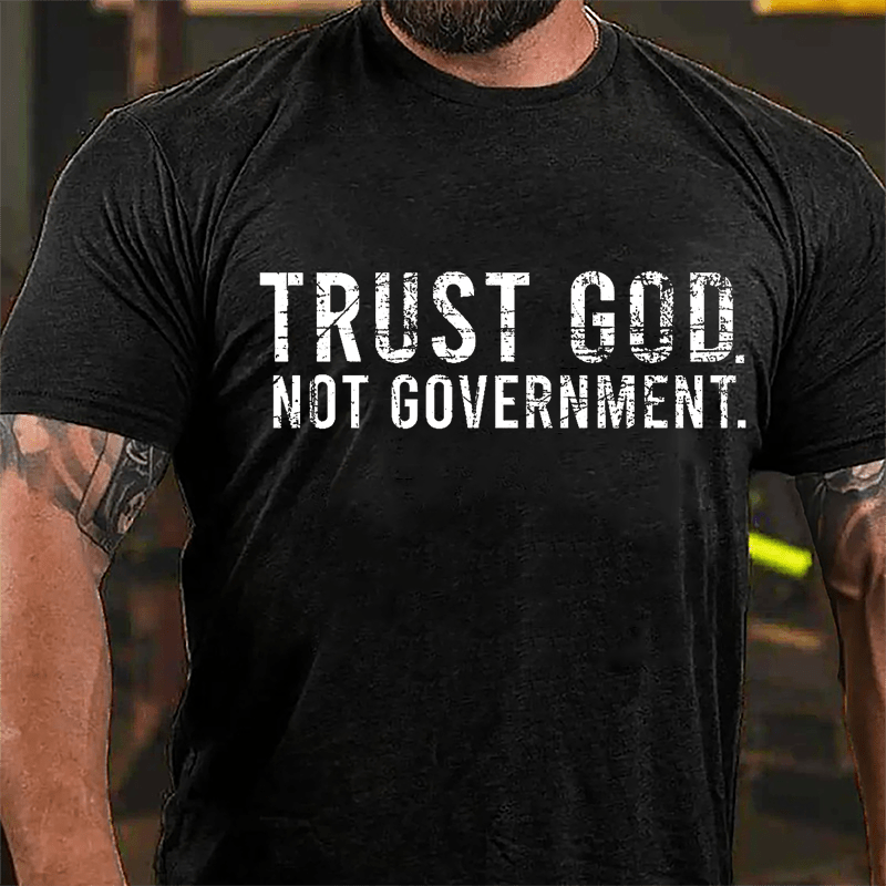 Trust God Not Government Cotton T-shirt (Free Customization)