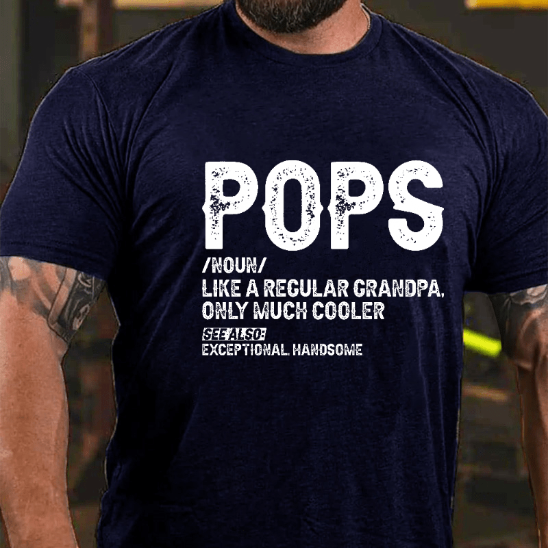Maturelion Pops Like A Regular Grandpa Only Much Cooler See Also: Exceptionally Handsome Funny Cotton T-shirt (Free Customization)
