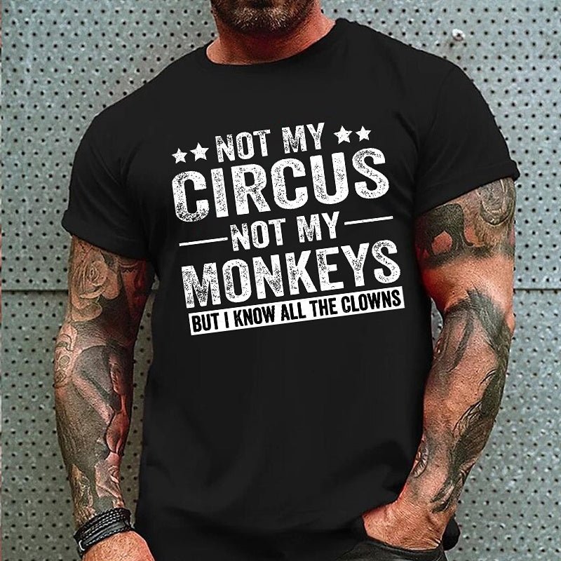 Not My Circus Not My Monkeys But I Know All The Clowns Sarcastic Men's Cotton T-shirt (Free Customization)