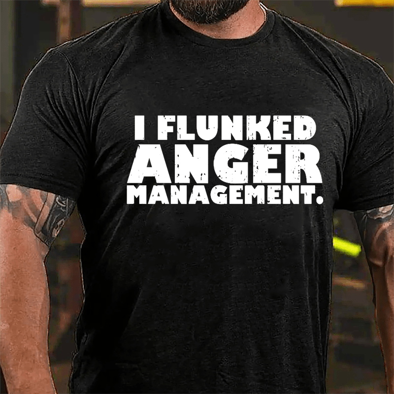 I Flunked Anger Management Cotton T-shirt