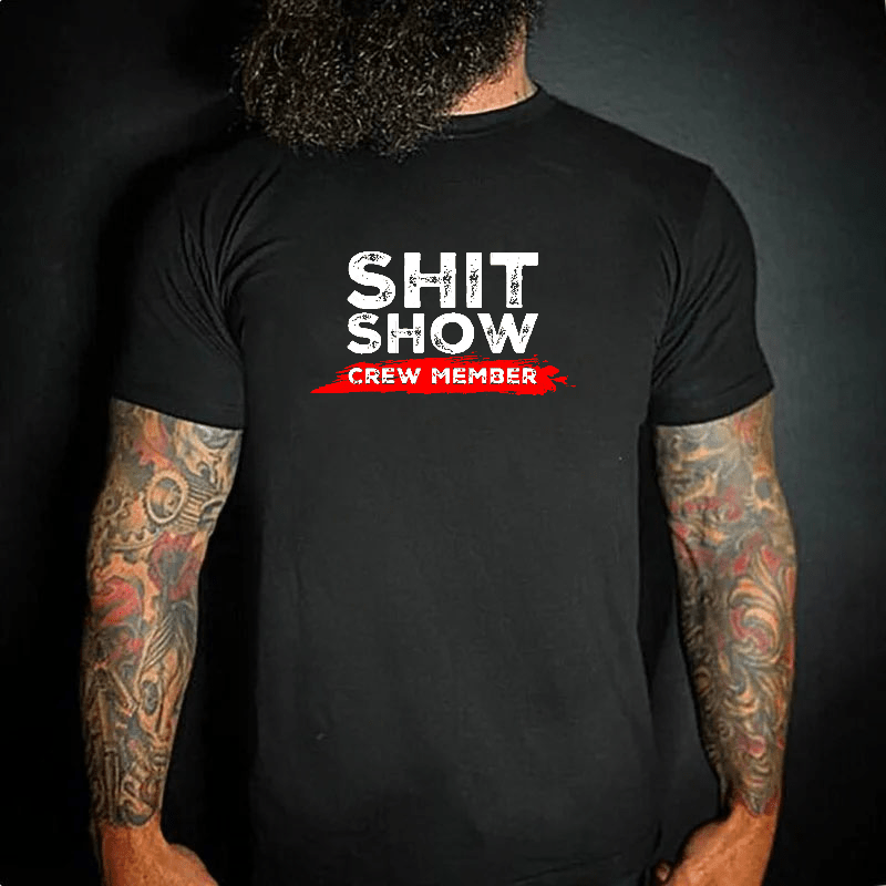 Sh*t Show Crew Member Print Cotton T-shirt (Free Customization)