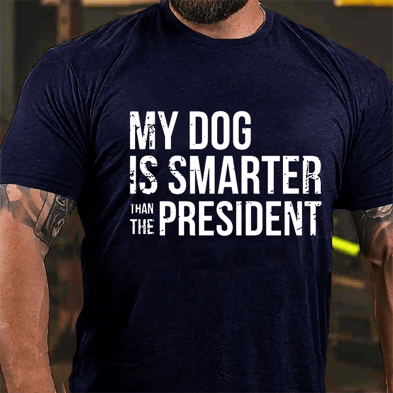 My Dog Is Smarter Than The President Mens Cotton T-shirt