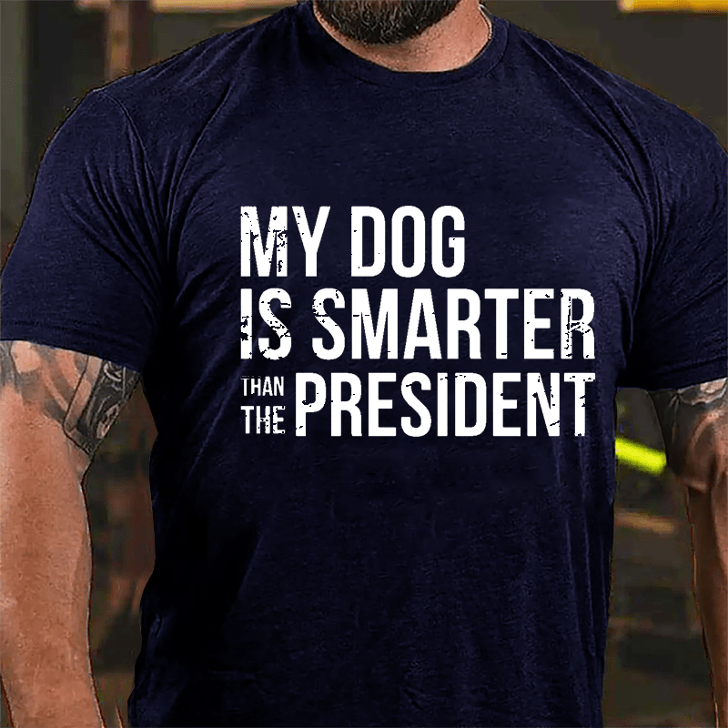 Maturelion My Dog Is Smarter Than The President Mens Cotton T-shirt (Free Customization)