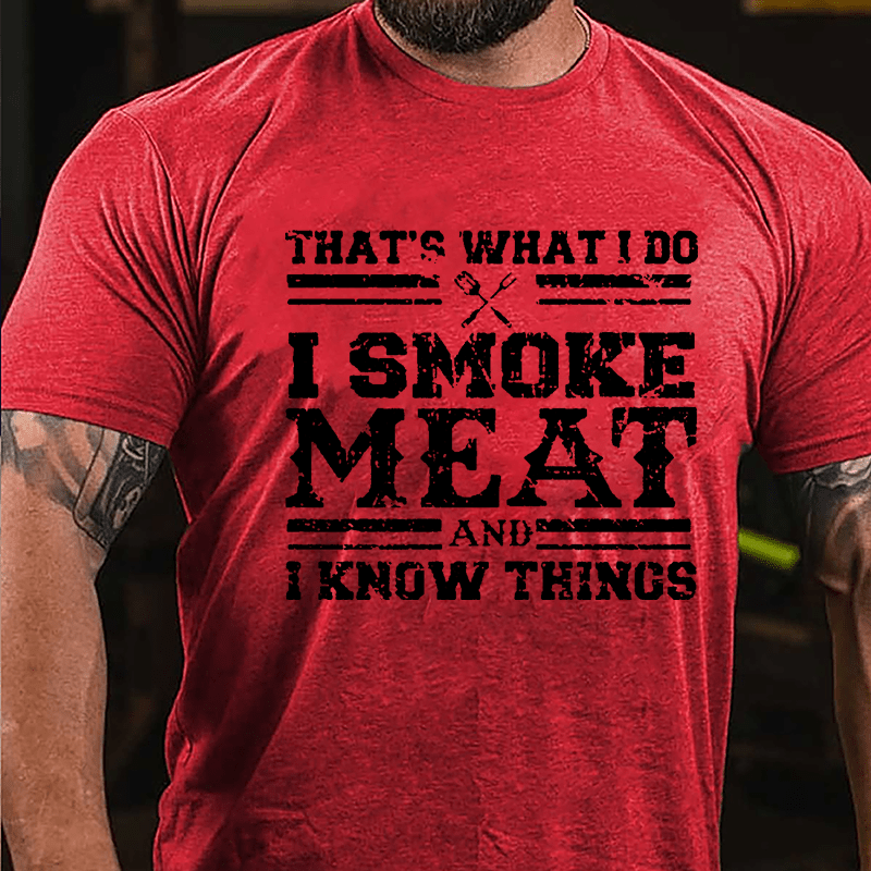 That's What I Do I Smoke Meat And I Know Things Funny Barbecue Cotton T-shirt (Free Customization)
