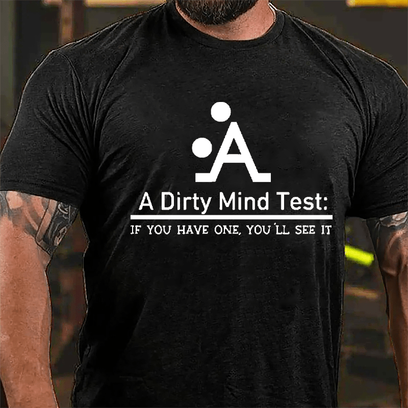 A Dirty Mind Test If You Have One You'll See It Cotton T-shirt (Free Customization)