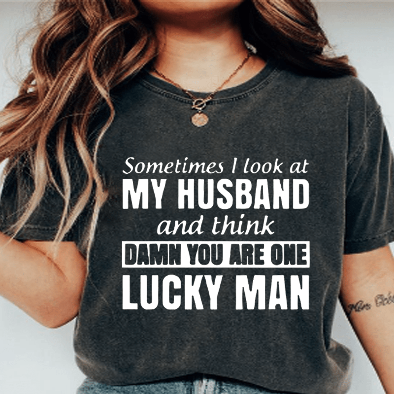 Maturelion Sometimes I Look At My Husband DTG Printing Washed Cotton T-Shirt