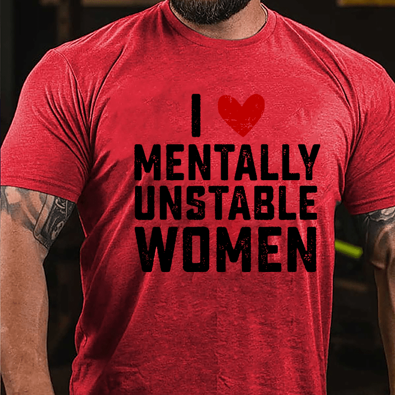 Maturelion I Love Mentally Unstable Women wife Cotton T-shirt (Free Customization)