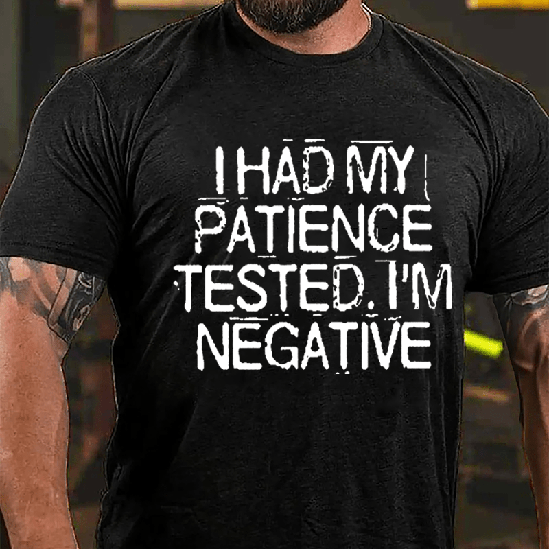 I Had My Patience Tested I'm Negative Men's Funny Cotton T-shirt