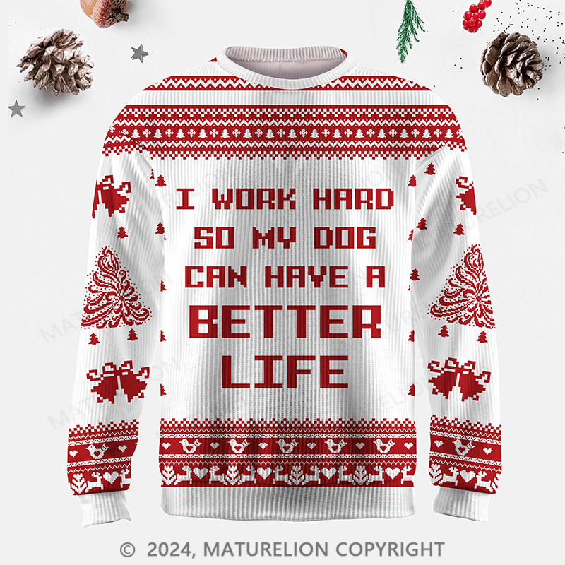 Maturelion I Work Hard So My Dog Can Have A Better Life Funny Ugly Sweater