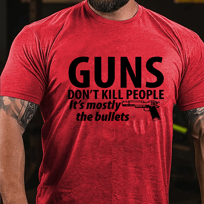 Guns Don't Kill People It's Mostly The Bullets Cotton T-shirt
