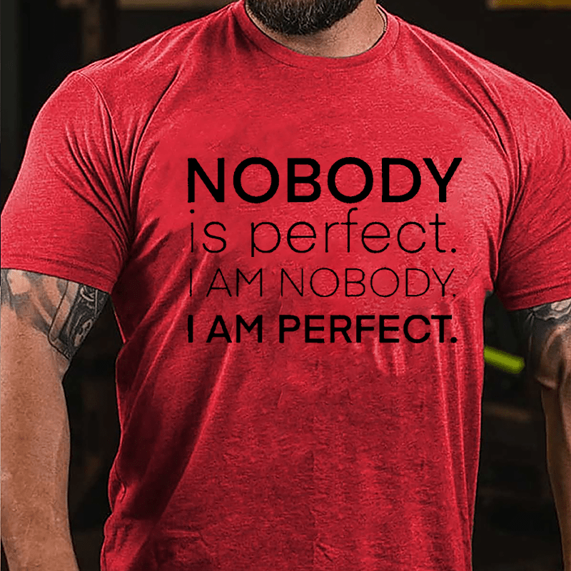 Nobody Is Perfect I Am Nobody I Am Perfect Cotton T-shirt