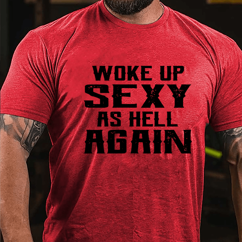 Woke Up Sexy As Hell Again Men's Cotton T-shirt (Free Customization)