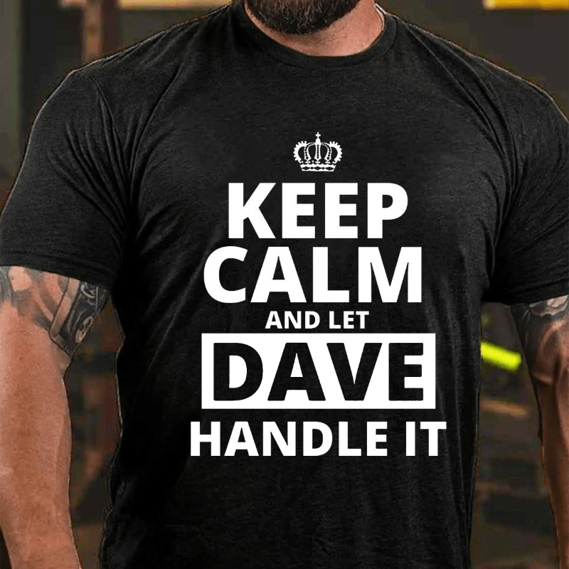 Keep Calm And Let Dave Handle It Cotton T-shirt