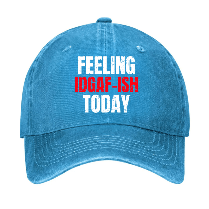 Feeling IDGAF-ISH Today Funny Cap