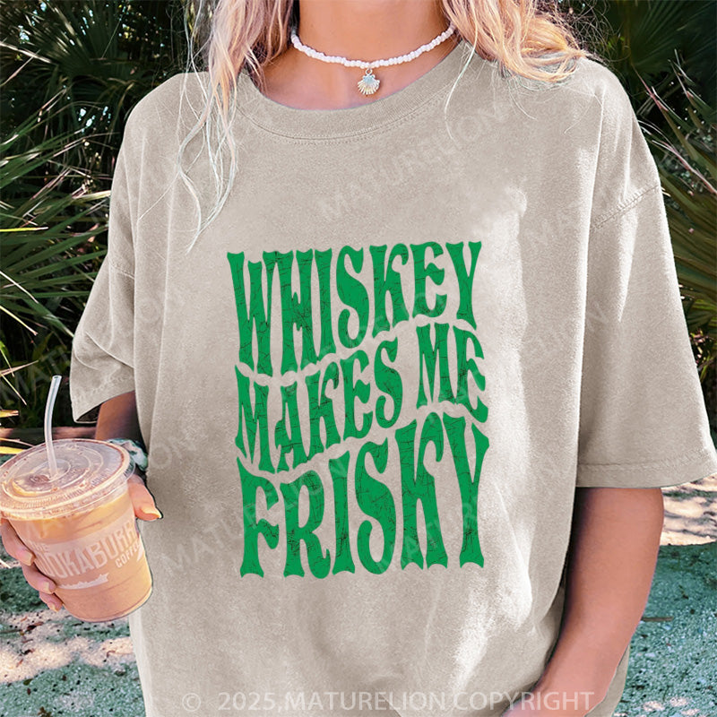 Maturelion Women's T-shirt Whiskey Makes Me Frisky Slim DTG Washed T-shirt