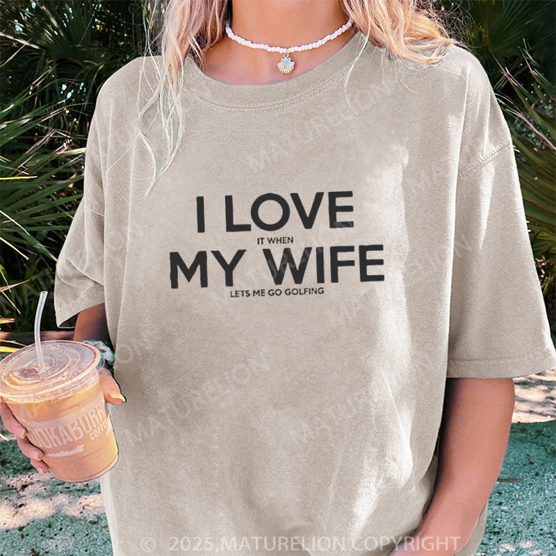 Maturelion Women's T-shirt I LOVE it when MY WIFE DTG Washed T-shirt
