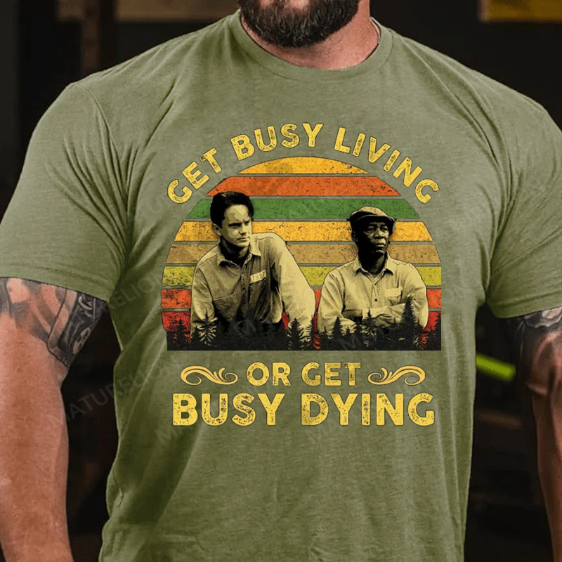 Maturelion Men's T-Shirt Get Busy Living Or Get Busy Dying Cotton T-Shirt