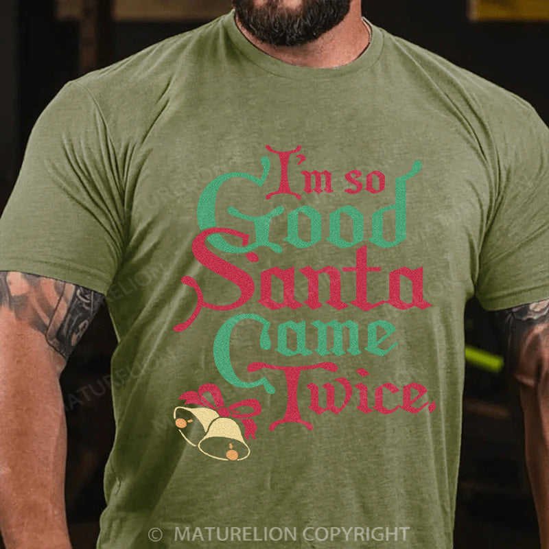 Maturelion Men's T-shirt I'm So Good Santa Came Twice Cotton T-shirt