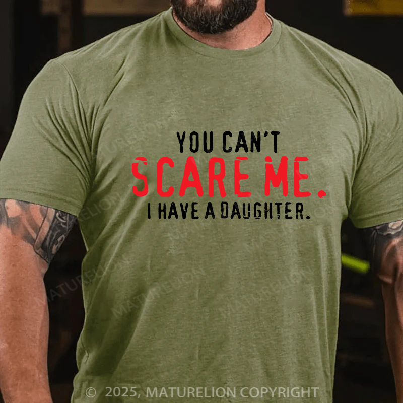 Maturelion Men's T-shirt You Can't Scare Me I Have A Daughter Father's Day T-shirt