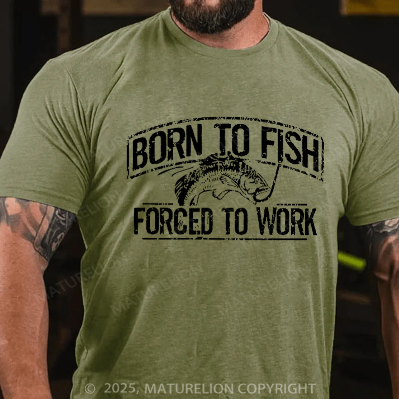 Maturelion Men's T-shirt Born To Fish Forced To Work Cotton T-shirt